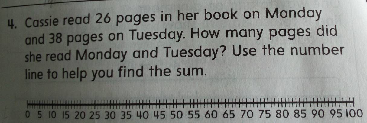 Cassie read 26 pages in her book on Monday 
and 38 pages on Tuesday. How many pages did 
she read Monday and Tuesday? Use the number 
line to help you find the sum.
95 100