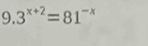 9.3^(x+2)=81^(-x)