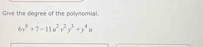 Give the degree of the polynomial.
6v^8+7-11u^2v^2y^3+y^4u