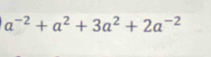 a^(-2)+a^2+3a^2+2a^(-2)