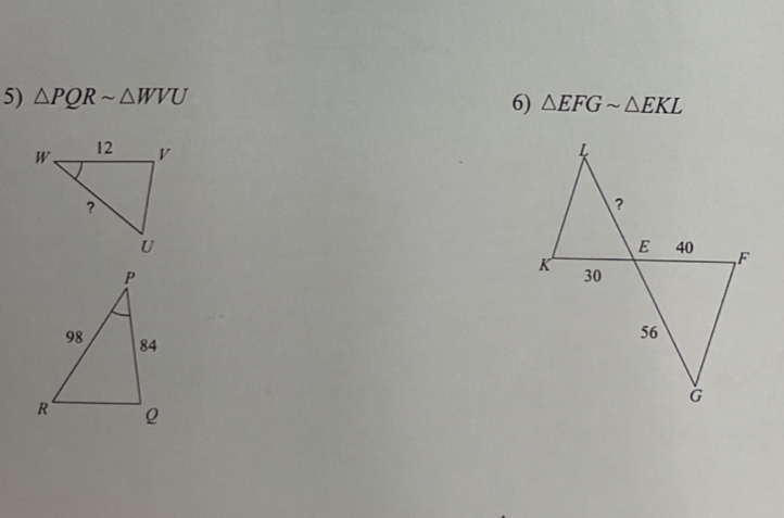 △ PQRsim △ WVU 6) △ EFGsim △ EKL