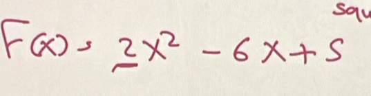 say
F(x)=2x^2-6x+5