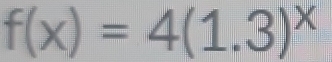 f(x)=4(1.3)^x