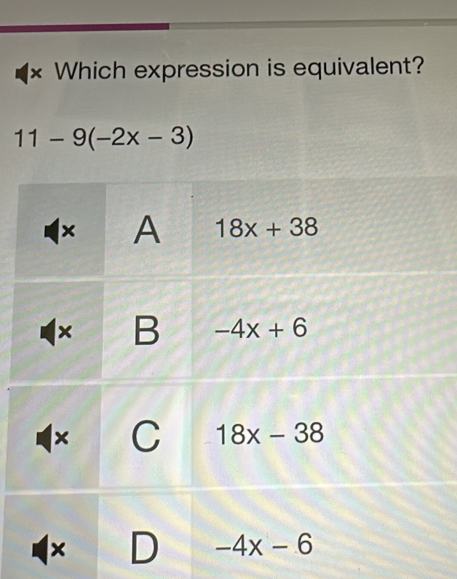 × Which expression is equivalent?
11-9(-2x-3)