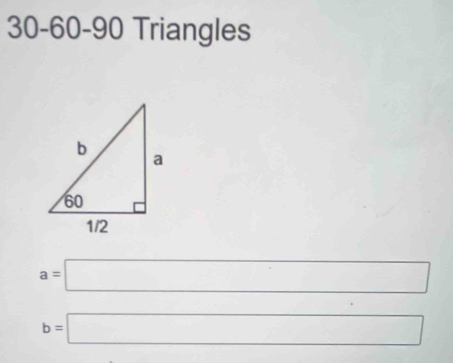 30- 60 - 90 Triangles
a=□
b=□