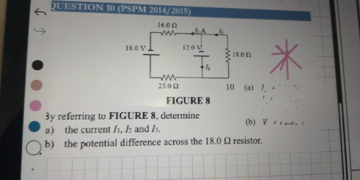 (PSPM 2014/2015)
J_2 “ =
FIGURE 8
3y referring to FIGURE 8, determine
(b) V=j∠ J -
a) the current I_1,I_2 and I_3.
b) the potential difference across the 18.0 Ω resistor.