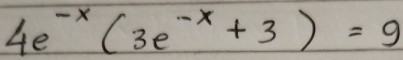 4e^(-x)(3e^(-x)+3)=9