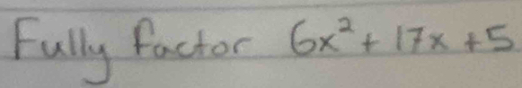 Fully factor 6x^2+17x+5