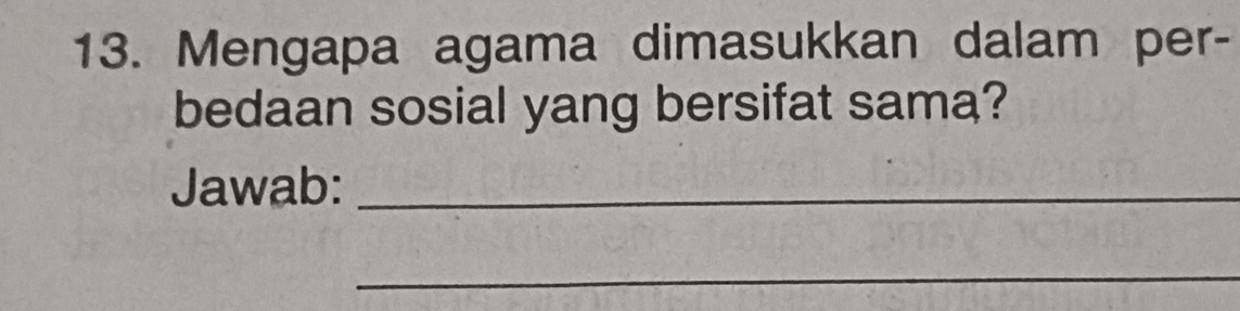 Mengapa agama dimasukkan dalam per- 
bedaan sosial yang bersifat sama? 
Jawab:_ 
_