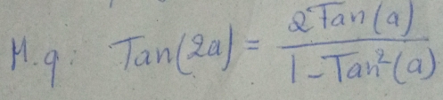 Tan(2a)= 2tan (a)/1-tan^2(a) 