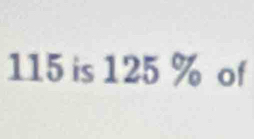 115 is 125 % of