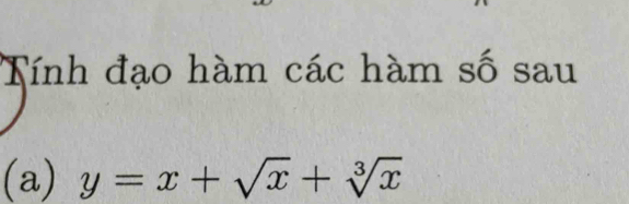 Tính đạo hàm các hàm số sau 
(a) y=x+sqrt(x)+sqrt[3](x)