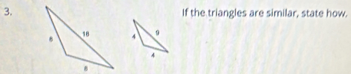 If the triangles are similar, state how.