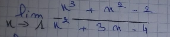 limlimits _xto 1 (x^3+x^2-2)/x^2+3x-4 