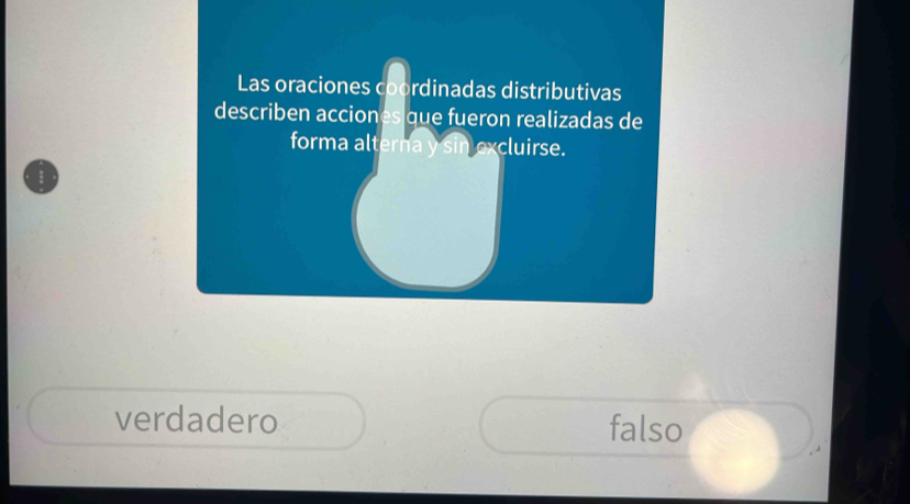 Las oraciones coordinadas distributivas
describen acciones que fueron realizadas de
forma alterna y sin excluirse.
verdadero falso