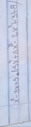 x^2-3x+5.(-5x^4+6x^3-2x^2+3+8)