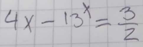 4x-13^x= 3/2 