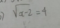 ) sqrt(x-2)=4