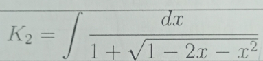 K_2=∈t  dx/1+sqrt(1-2x-x^2) 