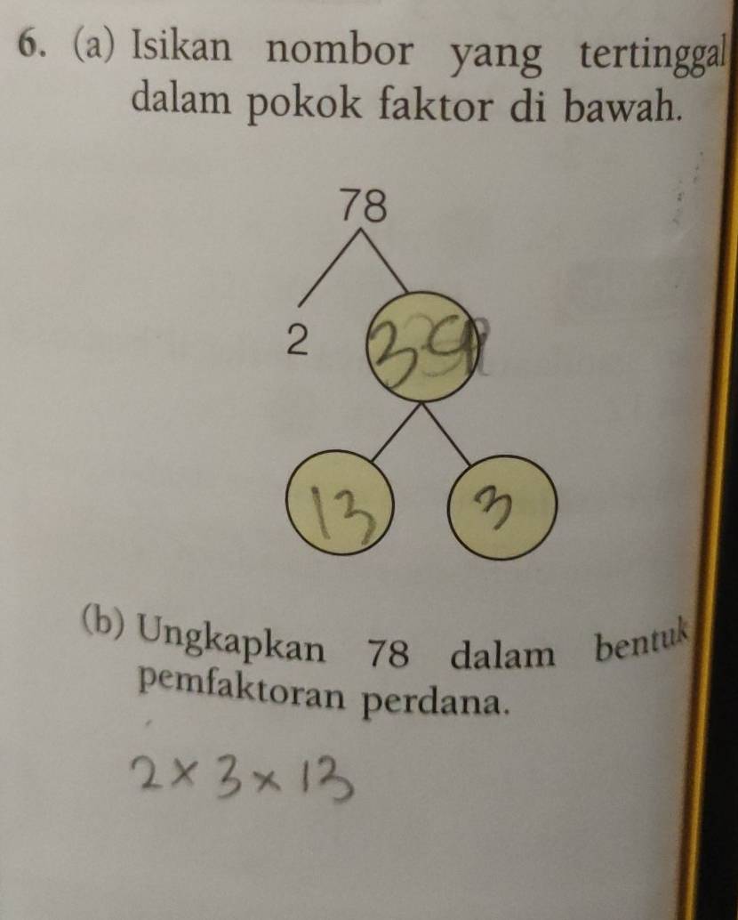 Isikan nombor yang tertinggal 
dalam pokok faktor di bawah. 
(b) Ungkapkan 78 dalam bentuk 
pemfaktoran perdana.