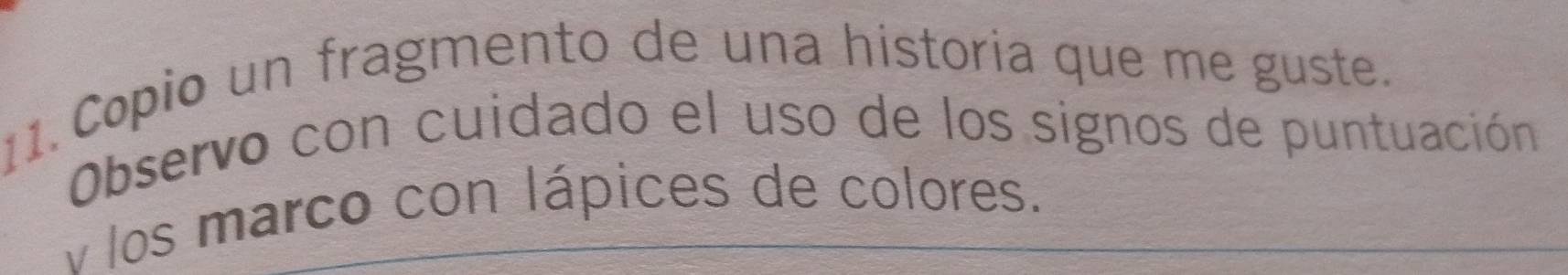 Copio un fragmento de una historia que me guste. 
Observo con cuidado el uso de los signos de puntuación 
v los marco con lápices de colores.