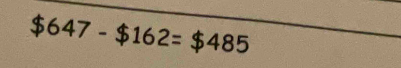 $647-$162=$485