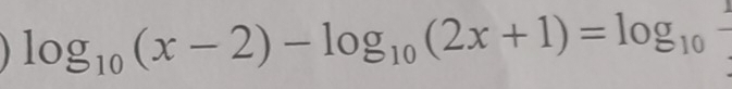 log _10(x-2)-log _10(2x+1)=log _10