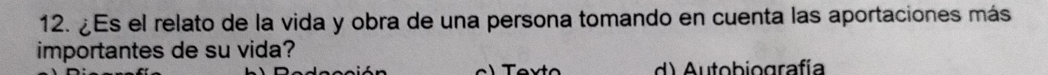 ¿Es el relato de la vida y obra de una persona tomando en cuenta las aportaciones más
importantes de su vida?
d) Autobiografía