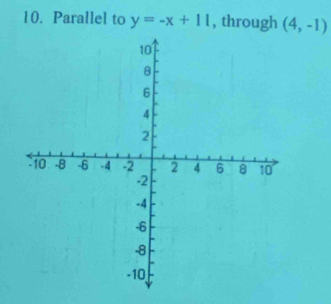 Parallel to y=-x+11 , through (4,-1)