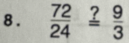  72/24 overset ?= 9/3 