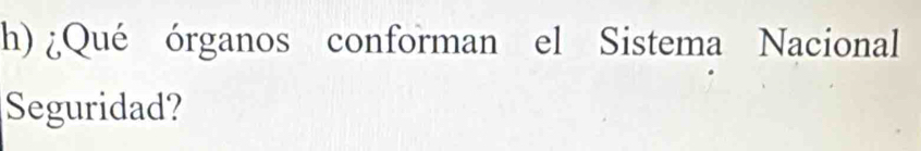 ¿Qué órganos conforman el Sistema Nacional 
Seguridad?