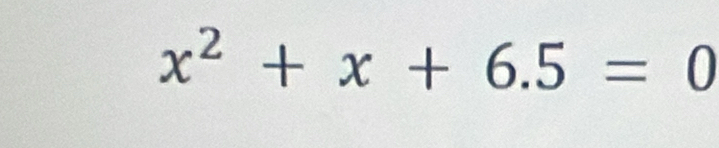 x^2+x+6.5=0