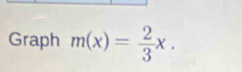 Graph m(x)= 2/3 x.