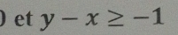 ) et y-x≥ -1