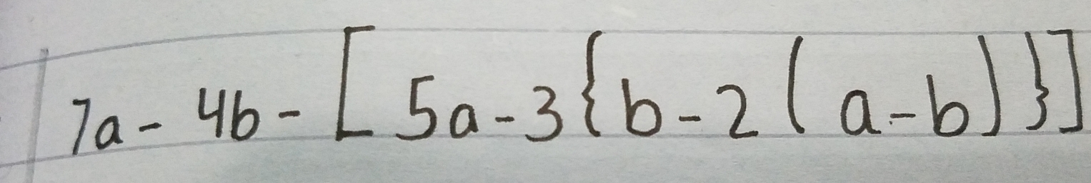 7a-4b-[5a-3(b-2(a-b) ]