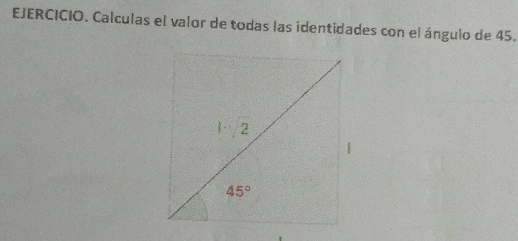 EJERCICIO. Calculas el valor de todas las identidades con el ángulo de 45.