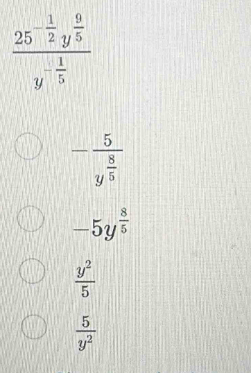 -frac 5y^(frac 8)5
-5y^(frac 8)5
 y^2/5 
 5/y^2 