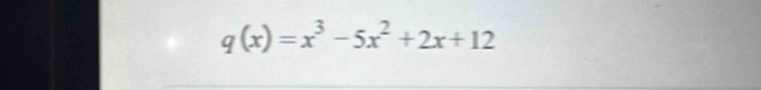 q(x)=x^3-5x^2+2x+12