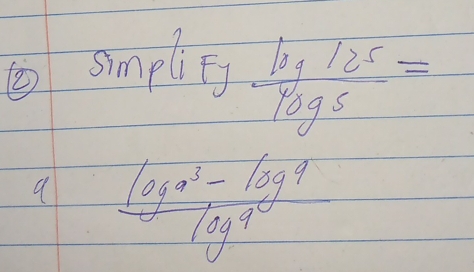 ②simplie
 log 125/40gs =
 (log^9-log^9)/log^9 