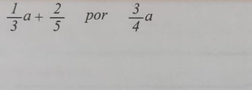  1/3 a+ 2/5  por  3/4 a