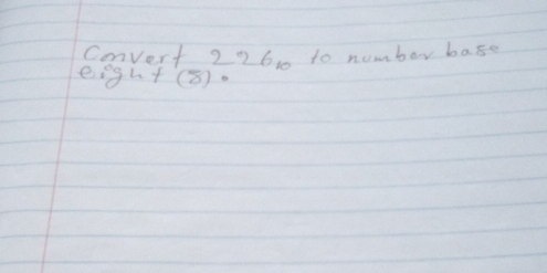 convert 226_10 to number base 
e gL f(8)·