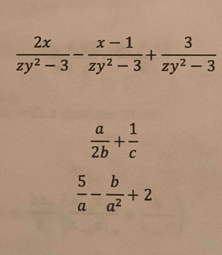  a/2b + 1/c 
 5/a - b/a^2 +2