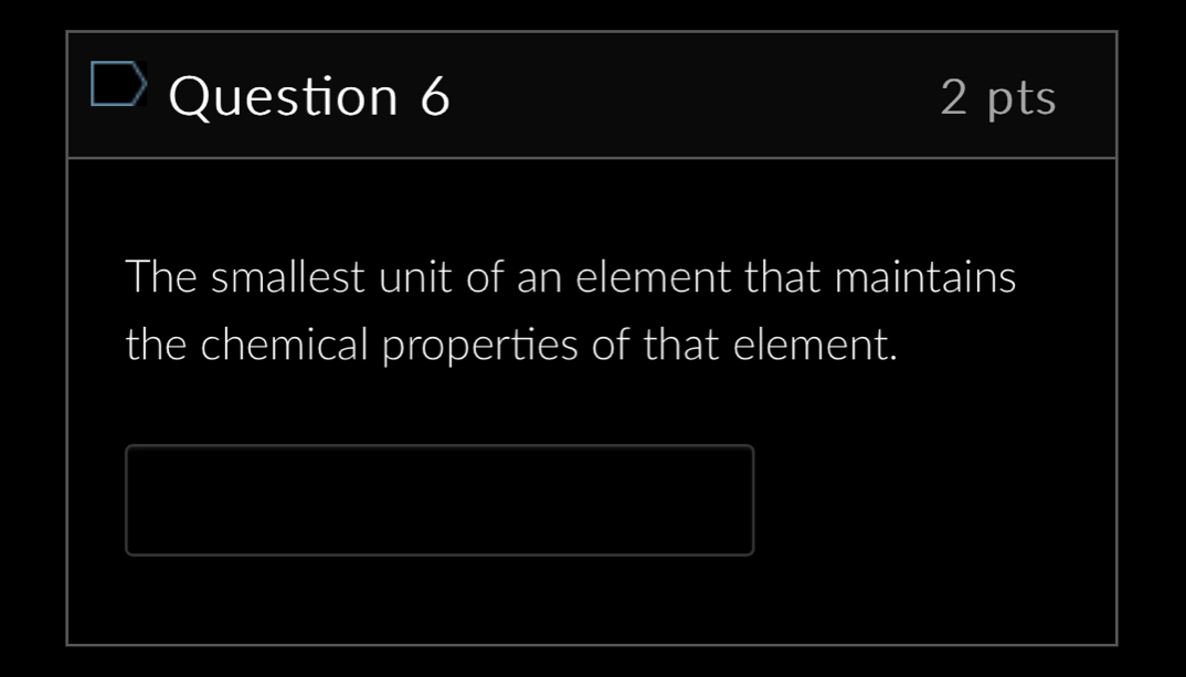 The smallest unit of an element that maintains 
the chemical properties of that element.