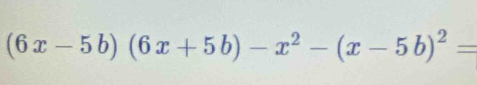 (6x-5b)(6x+5b)-x^2-(x-5b)^2=