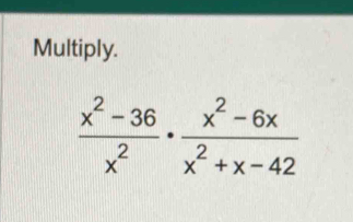 Multiply.
 (x^2-36)/x^2 ·  (x^2-6x)/x^2+x-42 