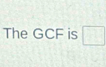 The GCF is □