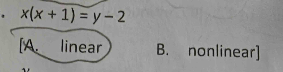 x(x+1)=y-2
[A. linear B. nonlinear]