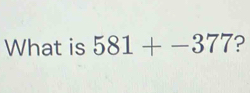 What is 581+-377 ?