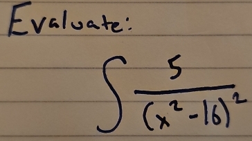 Evaluate:
∈t frac 5(x^2-16)^2