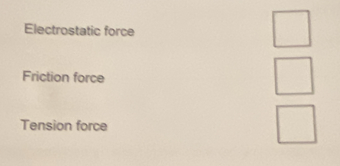 Electrostatic force
Friction force
Tension force